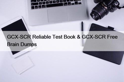 GCX-SCR Reliable Test Book & GCX-SCR Free Brain ...